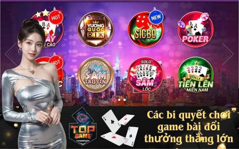 Các bí quyết chơi game bài đổi thưởng thắng lớn