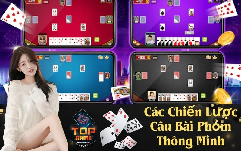 Các Chiến Lược Câu Bài Phỏm Thông Minh