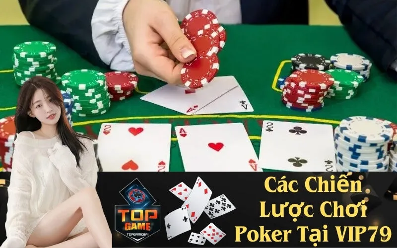 Các Chiến Lược Chơi Poker Tại VIP79