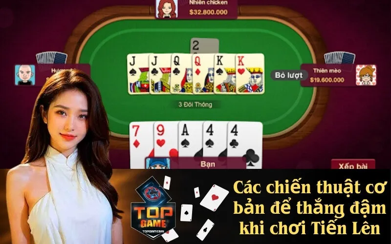 Các chiến thuật cơ bản để thắng đậm khi chơi Tiến Lên