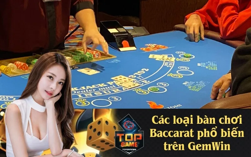 Các loại bàn chơi Baccarat phổ biến trên GemWin