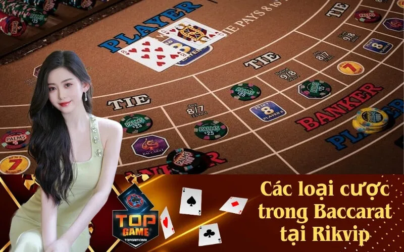 Các loại cược trong Baccarat tại Rikvip