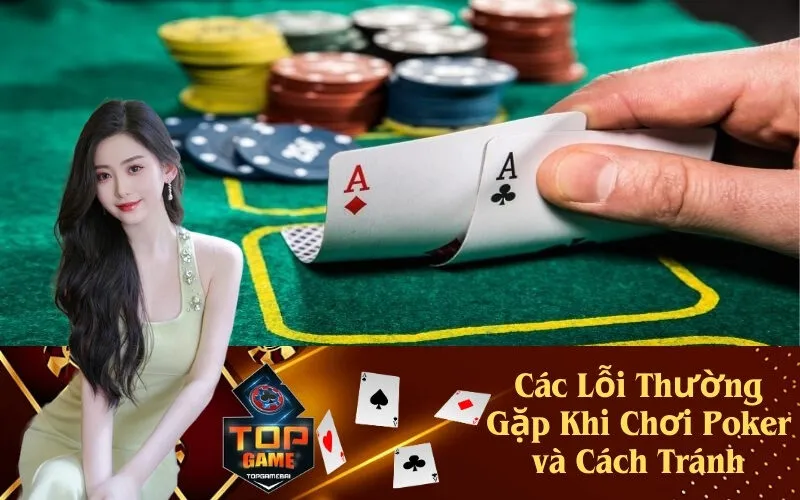 Các Lỗi Thường Gặp Khi Chơi Poker và Cách Tránh