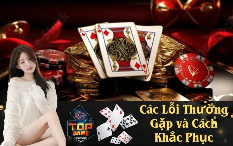 Các Lỗi Thường Gặp và Cách Khắc Phục