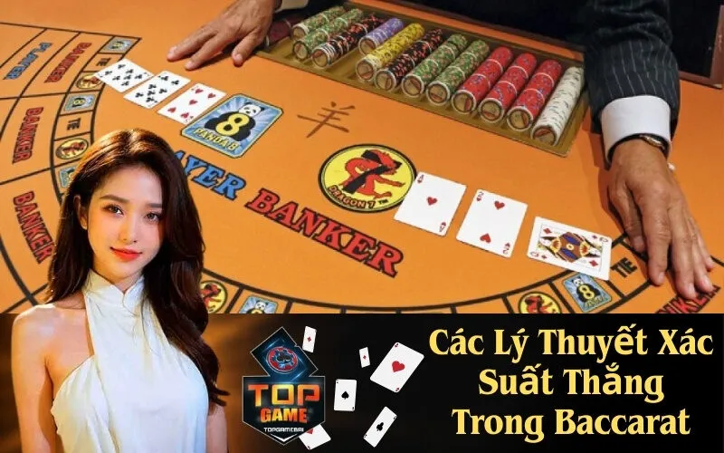 Các Lý Thuyết Xác Suất Thắng Trong Baccarat