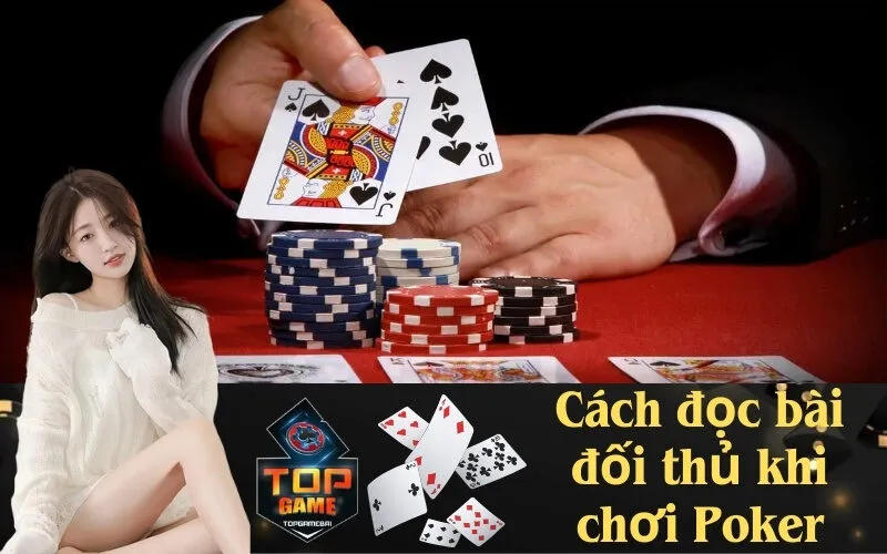Cách đọc bài đối thủ khi chơi Poker