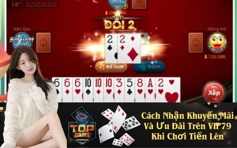 Cách Nhận Khuyến Mãi Và Ưu Đãi Trên VIP79 Khi Chơi Tiến Lên