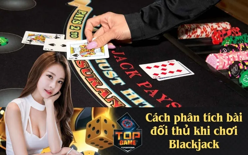 Cách phân tích bài đối thủ khi chơi Blackjack