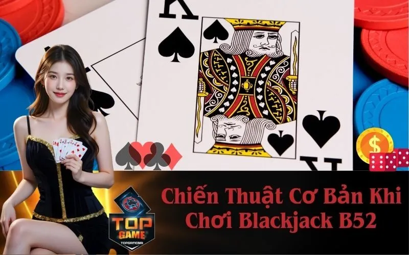 Chiến Thuật Cơ Bản Khi Chơi Blackjack B52