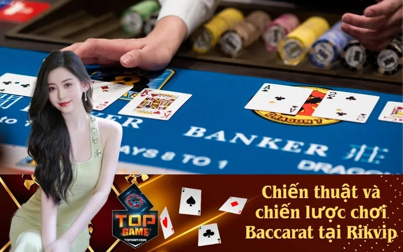 Chiến thuật và chiến lược chơi Baccarat tại Rikvip