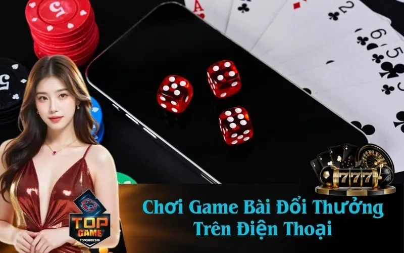Chơi Game Bài Đổi Thưởng Trên Điện Thoại