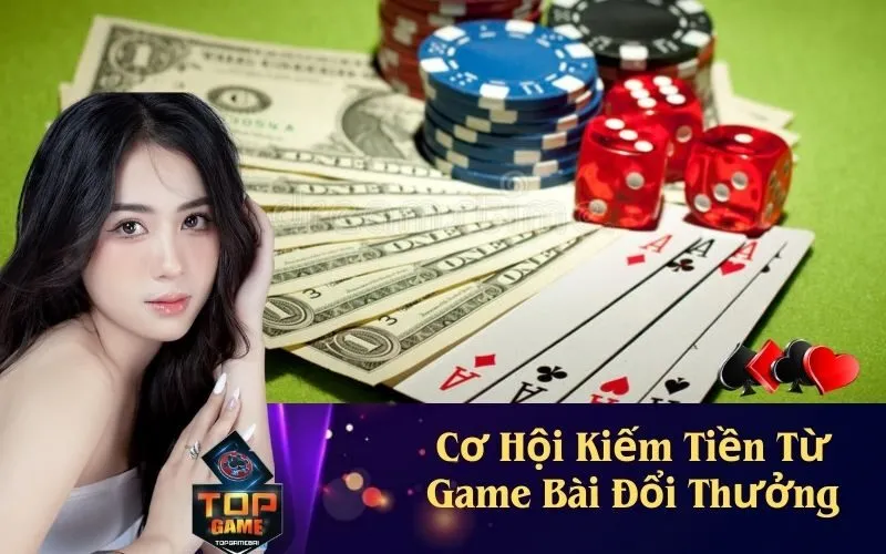 Cơ Hội Kiếm Tiền Từ Game Bài Đổi Thưởng