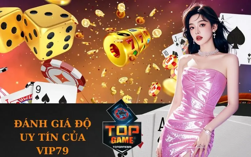 Đánh giá độ uy tín của Vip79