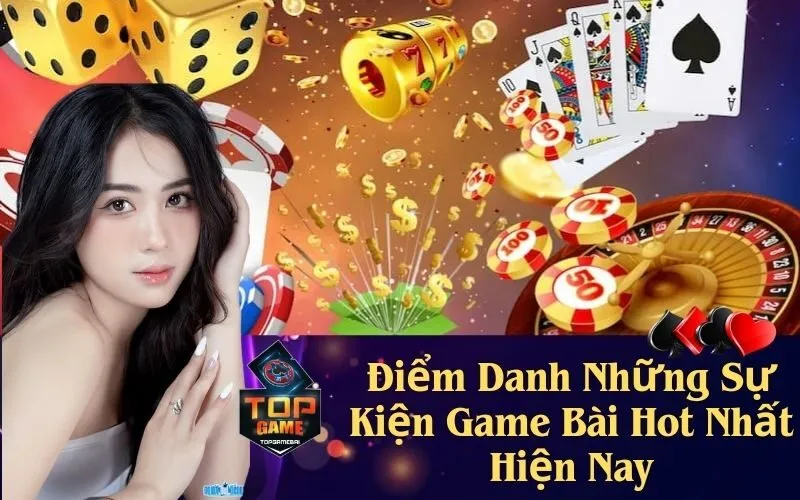 Điểm Danh Những Sự Kiện Game Bài Hot Nhất Hiện Nay