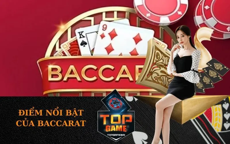 Điểm nổi bật của Baccarat