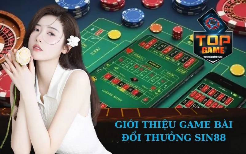 Giới Thiệu Game bài đổi thưởng sin88