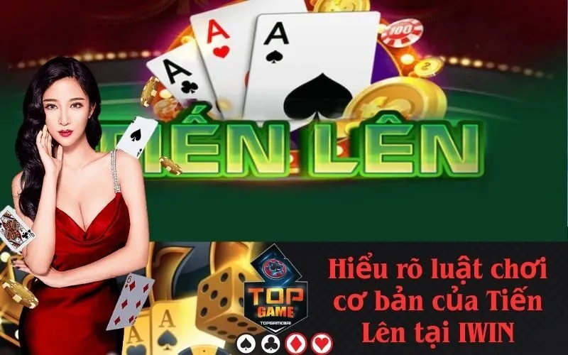 Hiểu rõ luật chơi cơ bản của Tiến Lên tại IWIN