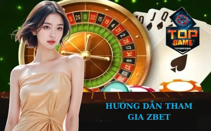Hướng Dẫn Tham Gia Zbet