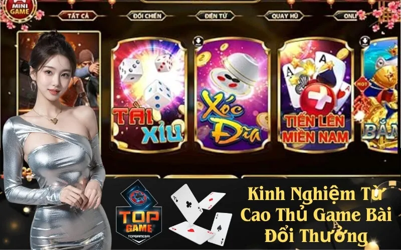 Kinh Nghiệm Từ Cao Thủ Game Bài Đổi Thưởng
