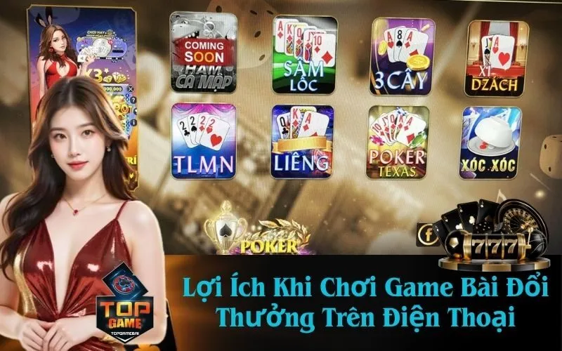 Lợi Ích Khi Chơi Game Bài Đổi Thưởng Trên Điện Thoại