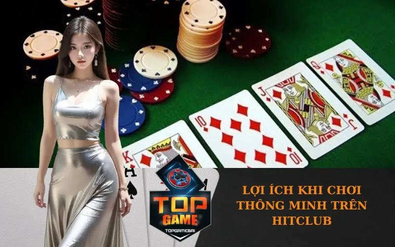 Lợi ích khi chơi thông minh trên HitClub