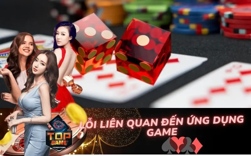 Lỗi Liên Quan Đến Ứng Dụng Game