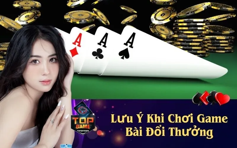 Lưu Ý Khi Chơi Game Bài Đổi Thưởng