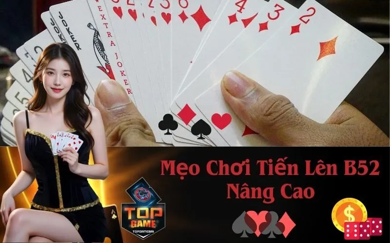 Mẹo Chơi Tiến Lên B52 Nâng Cao