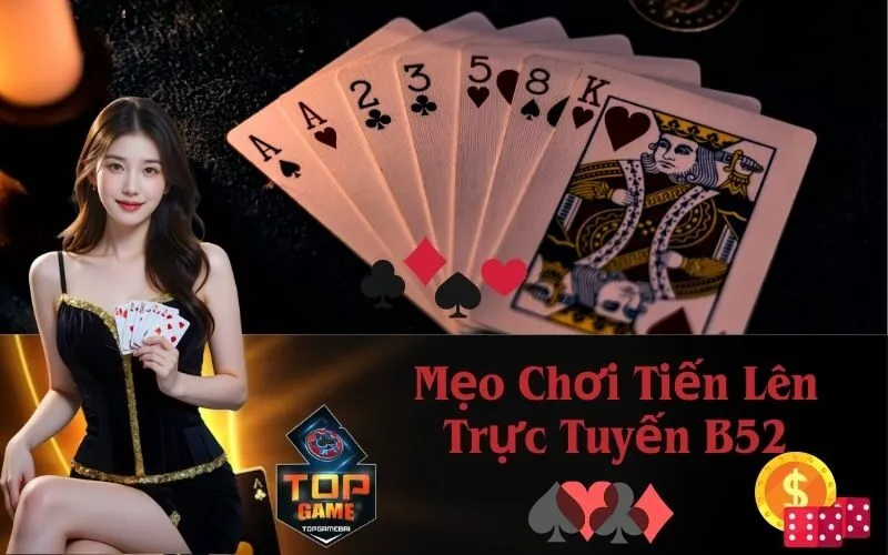 Mẹo Chơi Tiến Lên Trực Tuyến B52