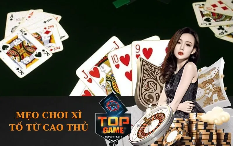 Mẹo Chơi Xì Tố Từ Cao Thủ
