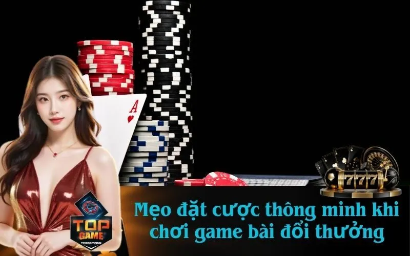 Mẹo đặt cược thông minh khi chơi game bài đổi thưởng