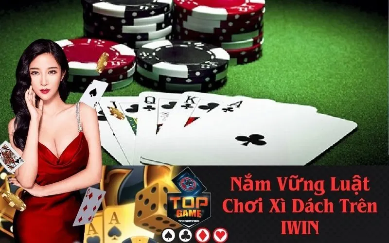 Nắm Vững Luật Chơi Xì Dách Trên IWIN