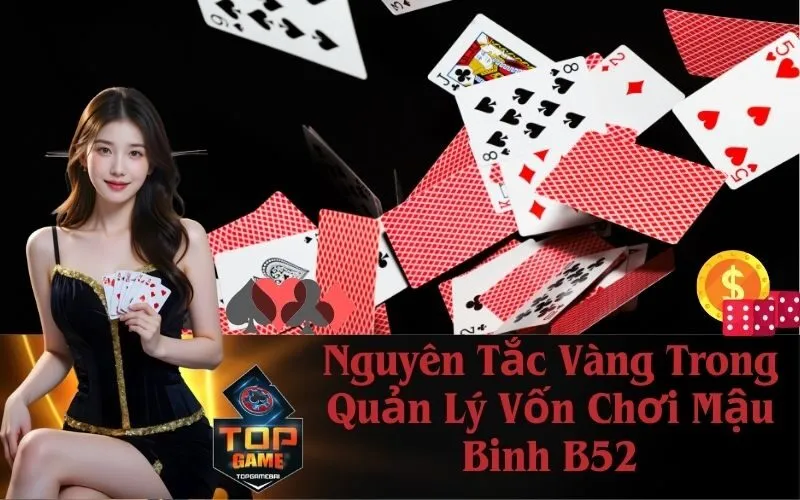 Nguyên Tắc Vàng Trong Quản Lý Vốn Chơi Mậu Binh B52