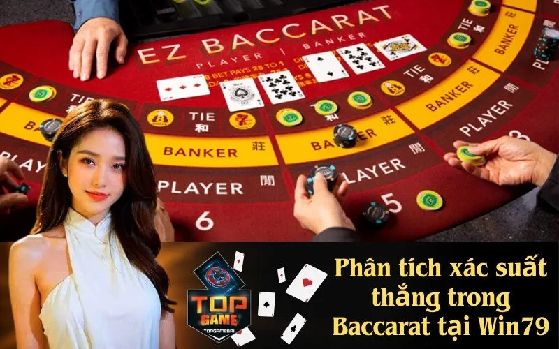 Phân tích xác suất thắng trong Baccarat tại Win79