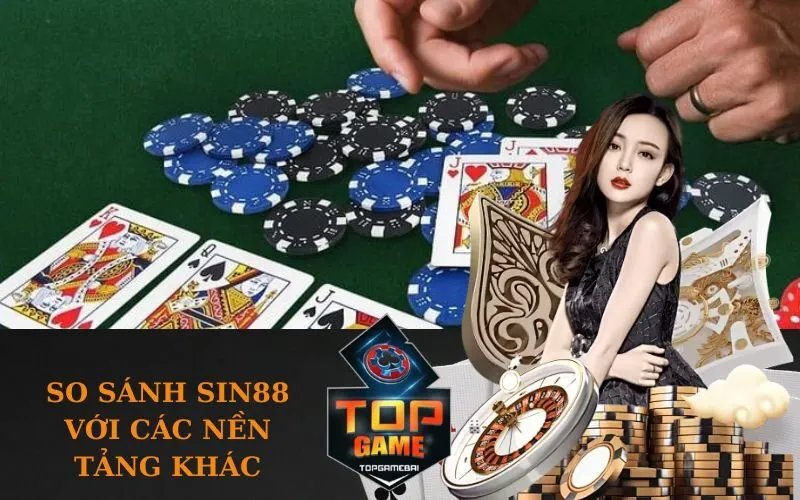 So Sánh SIN88 Với Các Nền Tảng Khác