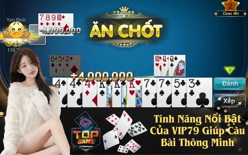 Tính Năng Nổi Bật Của VIP79 Giúp Câu Bài Thông Minh