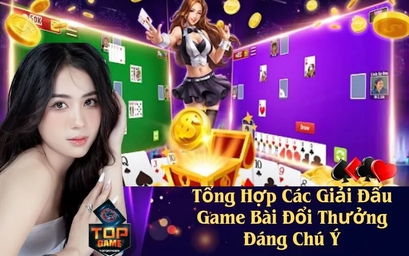 Tổng Hợp Các Giải Đấu Game Bài Đổi Thưởng Đáng Chú Ý