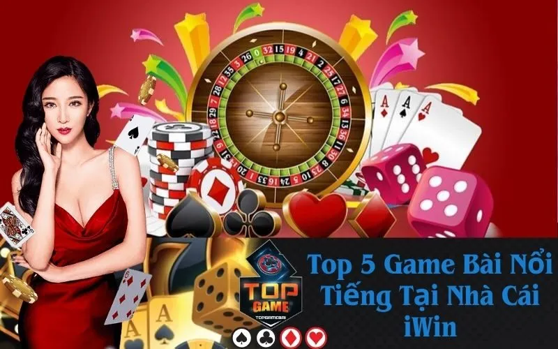 Top 5 Game Bài Nổi Tiếng Tại Nhà Cái iWin