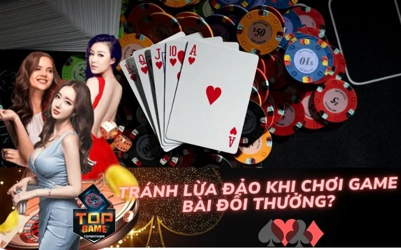 Tránh Lừa Đảo Khi Chơi Game Bài Đổi Thưởng?
